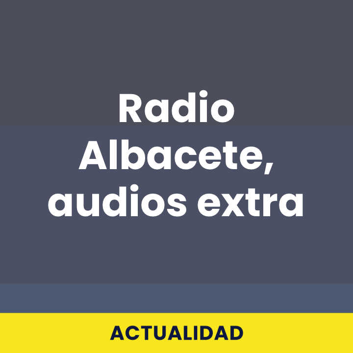 Radio Albacete, audios extra