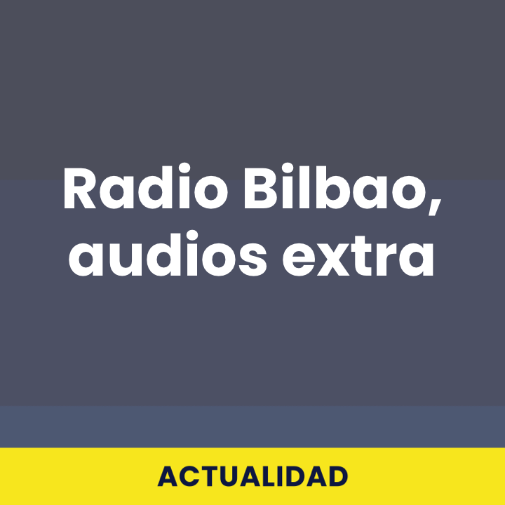 Radio Bilbao, audios extra