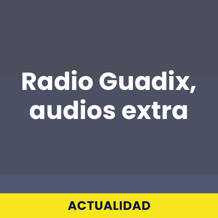 Radio Guadix, audios extra