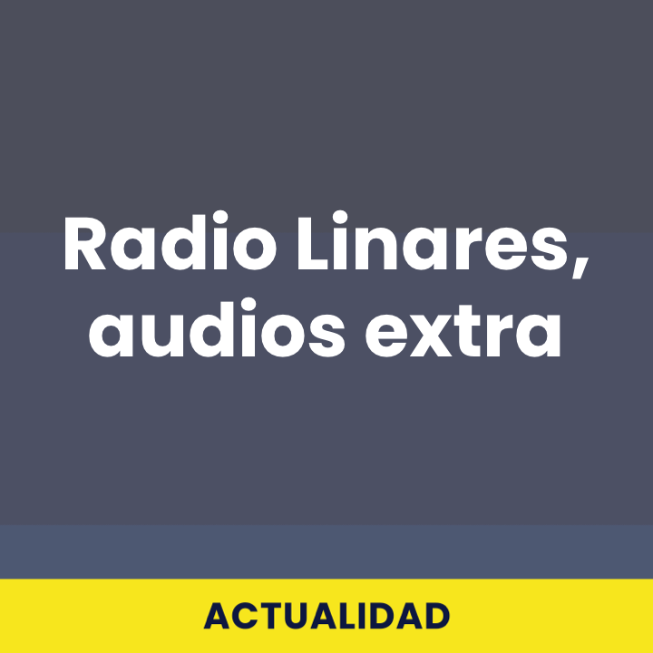 Radio Linares, audios extra