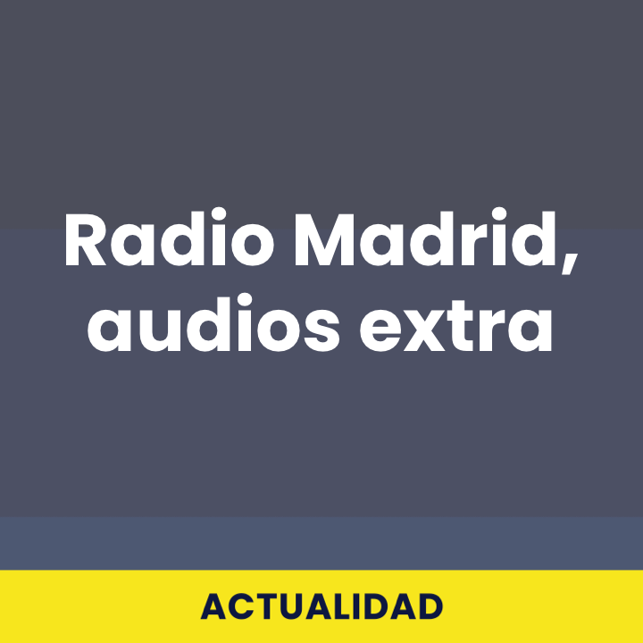 Radio Madrid, audios extra