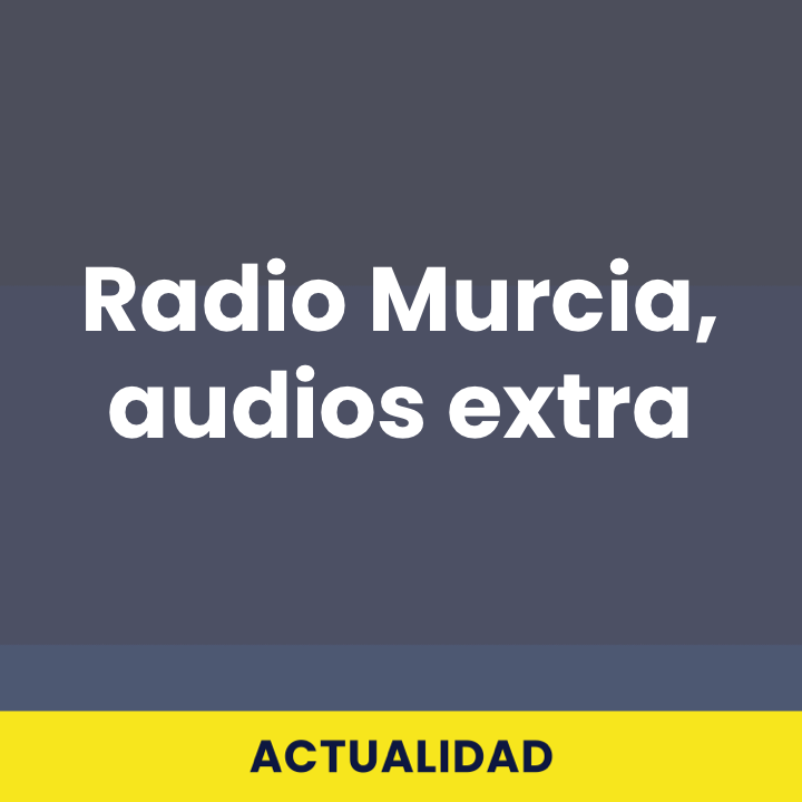Radio Murcia, audios extra