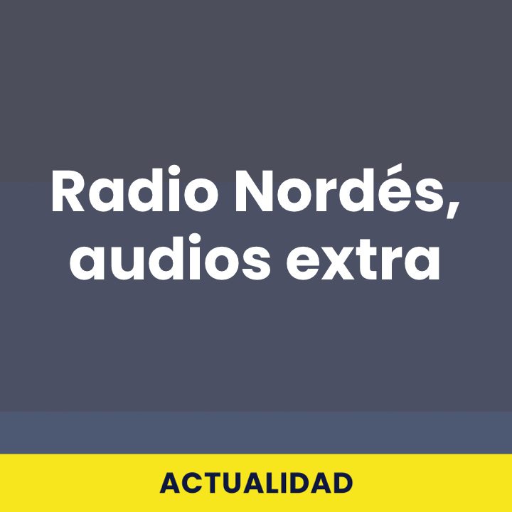 Radio Nordés, audios extra