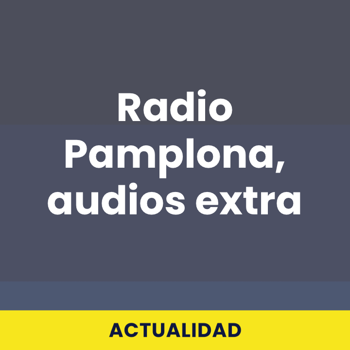 Radio Pamplona, audios extra
