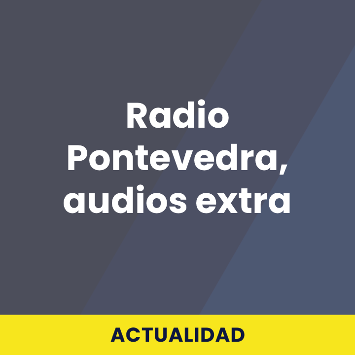Radio Pontevedra, audios extra