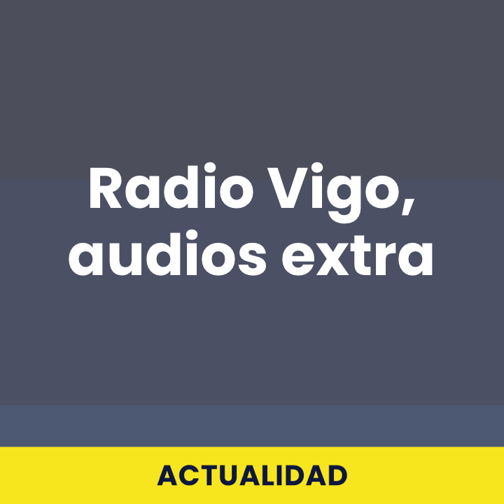 Radio Vigo, audios extra