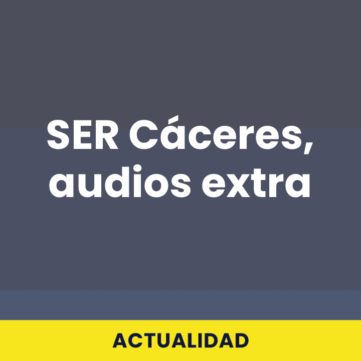 SER Cáceres, audios extra