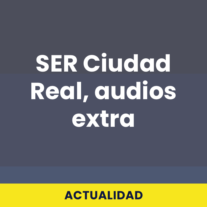 SER Ciudad Real, audios extra