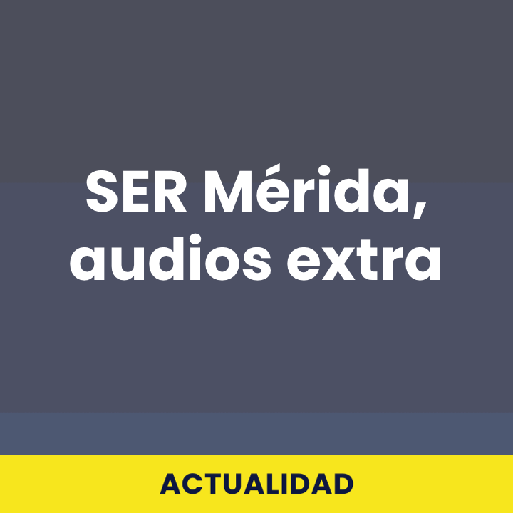SER Mérida, audios extra