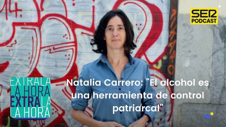 Natalia Carrero: &quot;El alcohol es una herramienta de control patriarcal&quot;