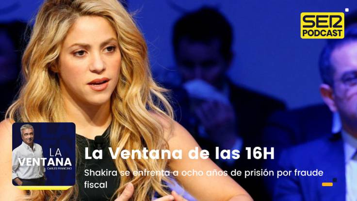 La Ventana a las 16h | Shakira se enfrenta a ocho años de prisión por fraude fiscal