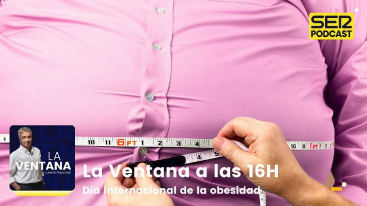 La Ventana a las 16h | Día internacional de la obesidad