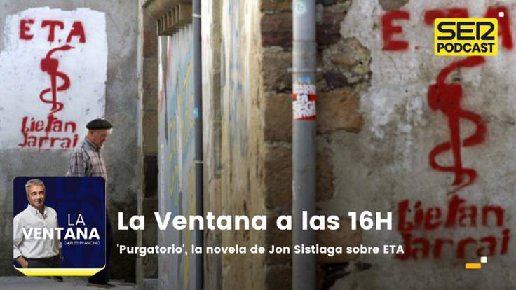 La Ventana a las 16h | &#039;Purgatorio&#039;, la novela de Jon Sistiaga sobre ETA