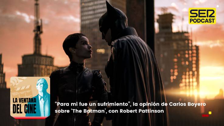 La Ventana del Cine | “Para mi fue un sufrimiento”, la crítica de Carlos Boyero sobre ‘The Batman’, con Robert Pattinson