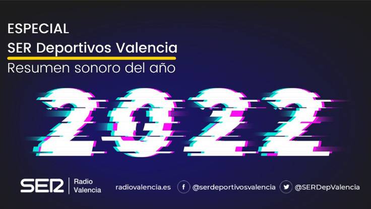 SER Deportivos Valencia 26/12/2022 - Especial resumen del año 2022
