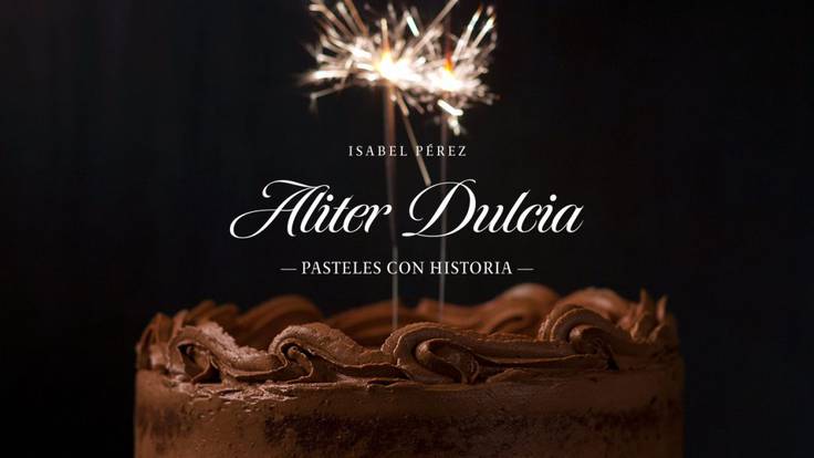 Isabel Pérez presenta; Aliter Dulcia, pasteles con historia