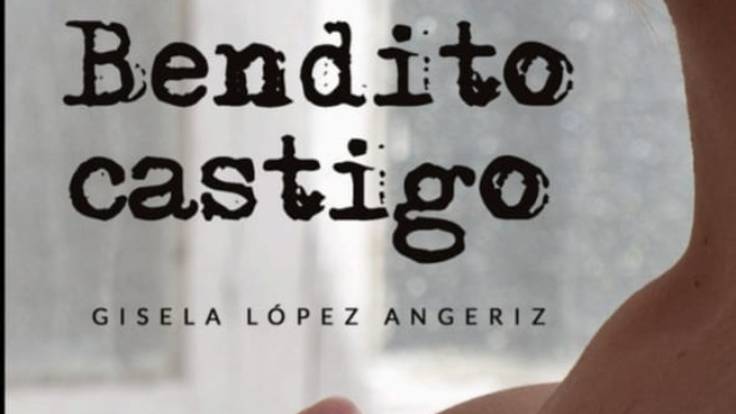 Bendito castigo, primera novela de Gisela López