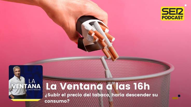 La Ventana a las 16h | ¿Subir el precio del tabaco, haría descender su consumo?