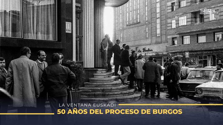 La Ventana Euskadi. 50 años del proceso de Burgos con Teo Uriarte y Antxon Karrera