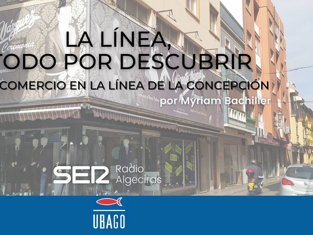 La Línea, todo por descubrir: el comercio en La Línea de la Concepción