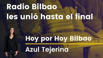 Radio Bilbao les unió hasta el final