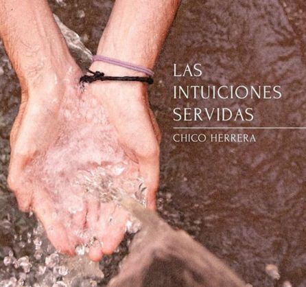 Portada del disco &#039;Las intuiciones servidas&#039; de Chico herrera