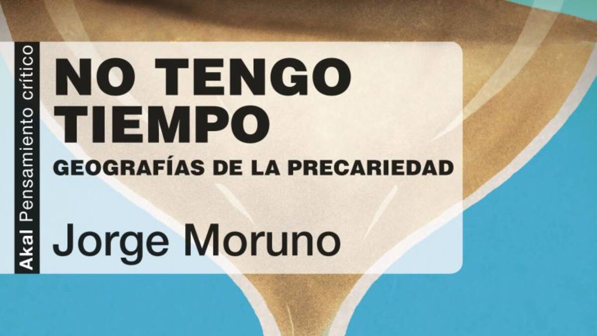 Jorge Moruno "No tengo tiempo. Geografías de la precariedad"
