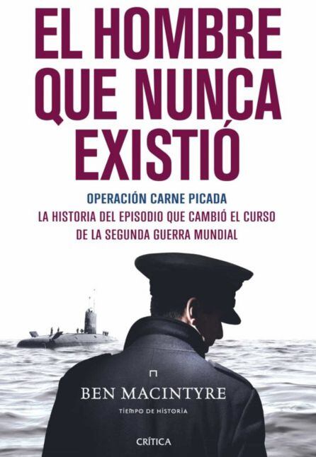 Portada del libro &#039;El hombre que nunca existió: operación carne picada&#039;, de Ben Macintyre.