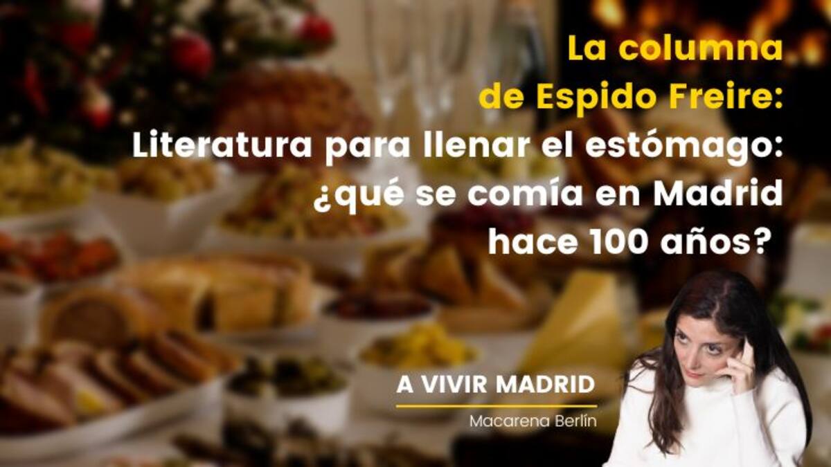 La columna de Espido Freire: Literatura para llenar el estómago, ¿qué se comía en Madrid hace 100 años?