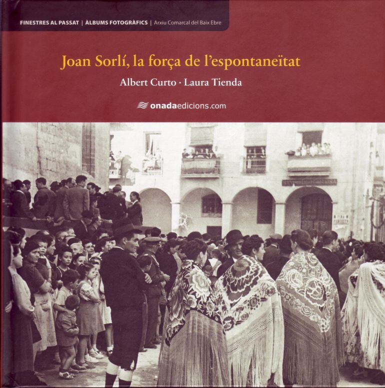 Portada del llibre &quot;Joan Sorlí, la força de l&#039;espontaneïtat&quot;, que forma part de la col·lecció &quot;Finestres al passat&quot; que editen l&#039;Arxiu Històric Comarcal del Baix Ebre i Onada Edicions.