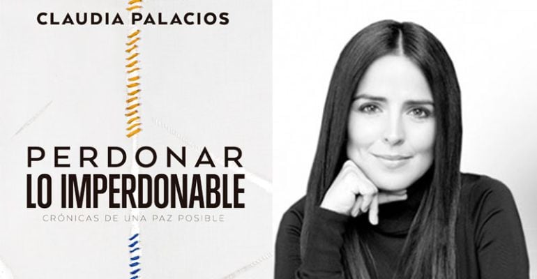 `Perdonar lo imperdonable´ es el libro de la periodista Claudia Palacios