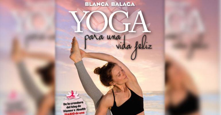 “Yoga para una vida feliz”, te propone un viaje a través de su propia experiencia para que introduzcas el yoga en tu día a día