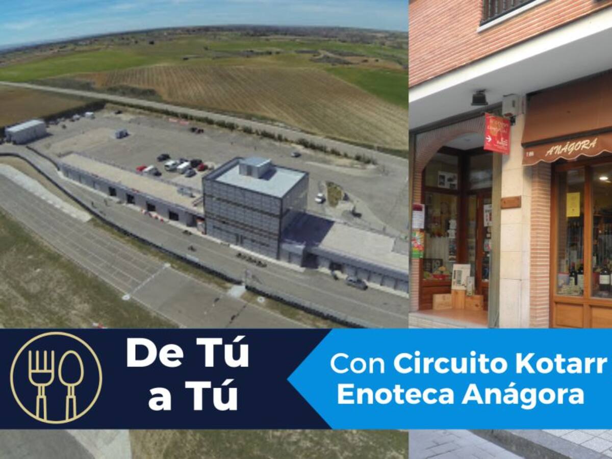 De tú a tú: Circuito Kotarr y Enoteca Anágora