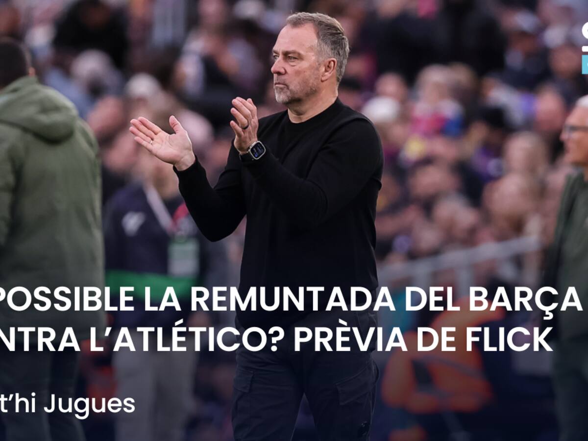 Què t'hi Jugues: és possible la remuntada del Barça contra l'Atlético? La prèvia de Flick