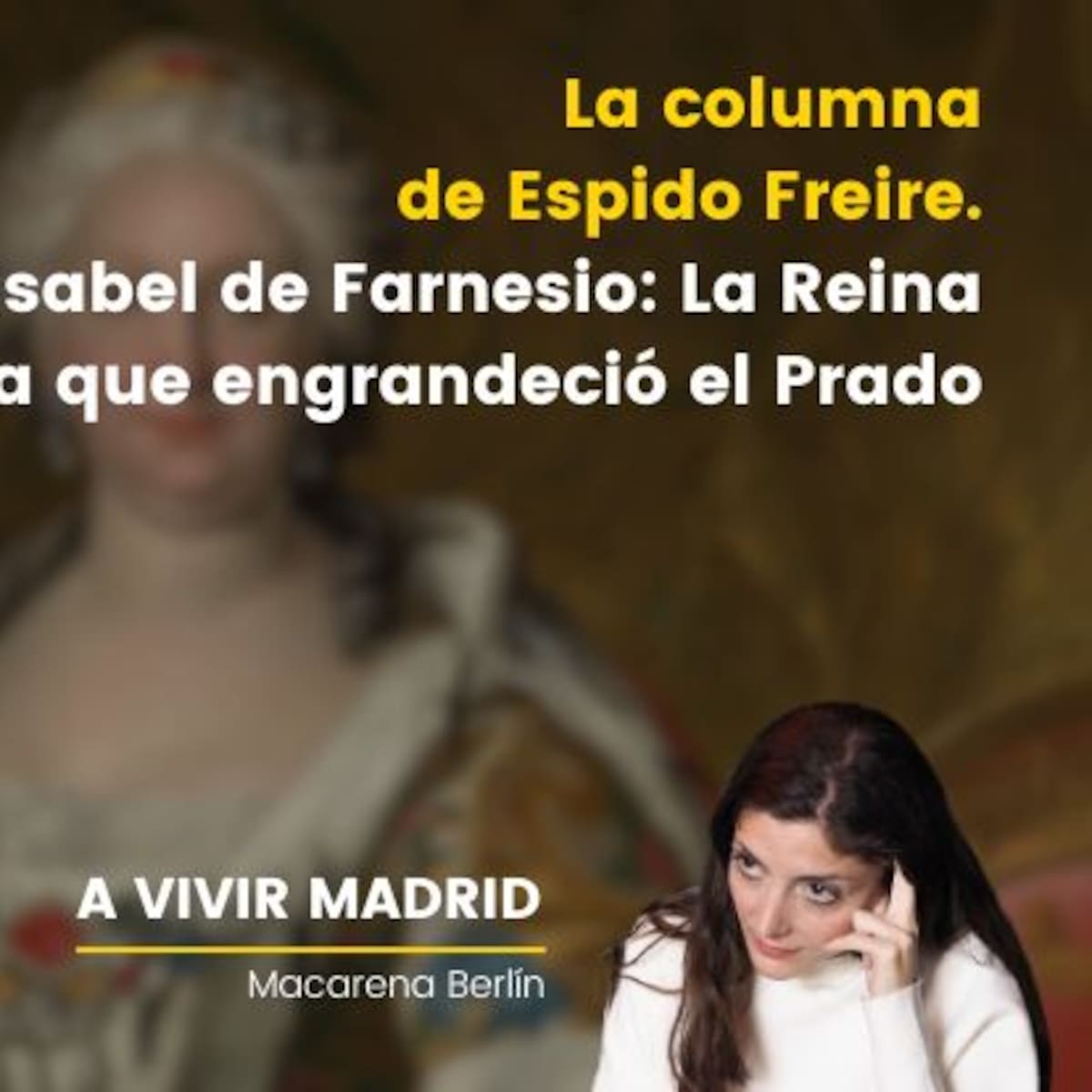 La columna de Espido Freire: Isabel de Farnesio, la reina que diseñó el Prado con su propio bolsillo