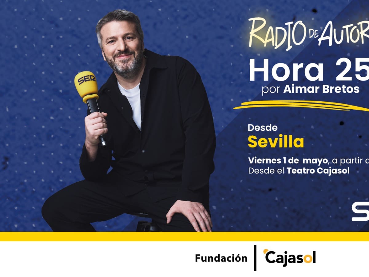 Hora 25, con Aimar Bretos, emite en directo desde Sevilla este viernes: descarga aquí tu invitación