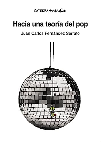 Portada del libro de Juan Carlos Fernández Serrato &quot;Hacia una teoría del pop&quot;