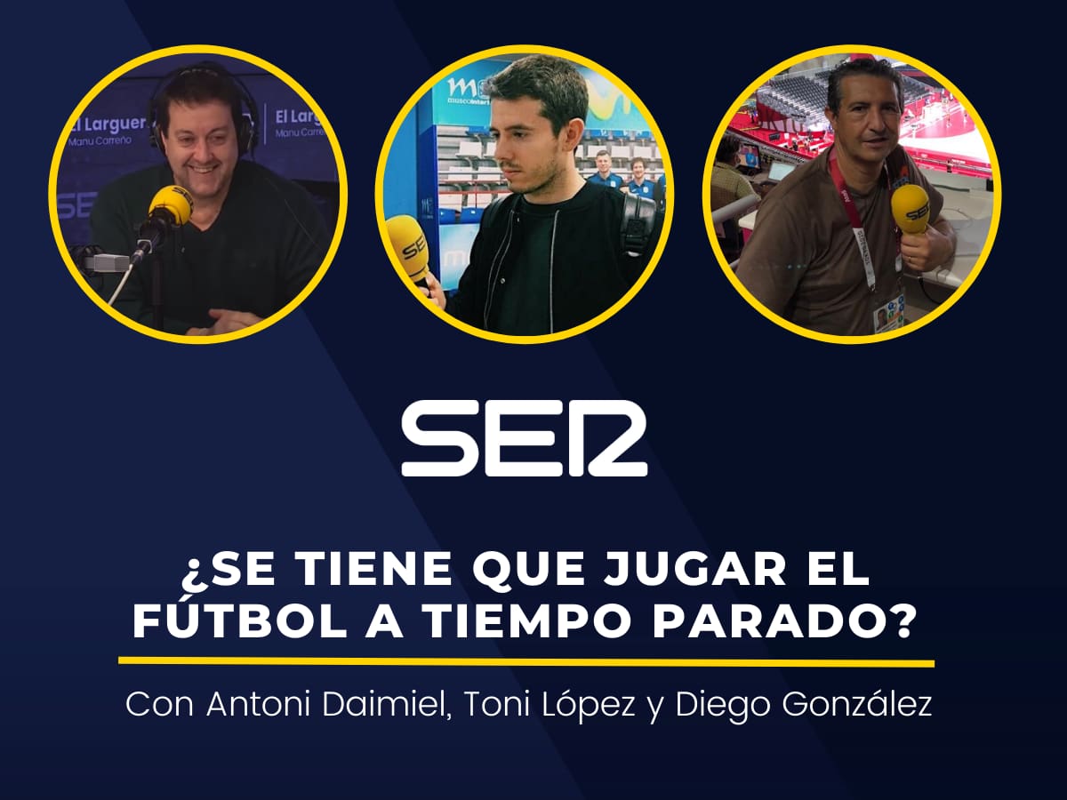¿Se tiene que jugar el fútbol a tiempo parado? Antoni Daimiel, Toni López y Diego González lo analizan