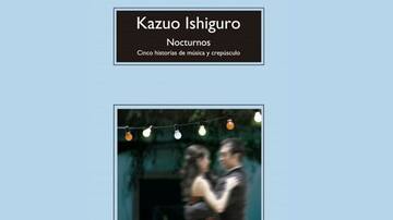 "Nocturnos. Cinco historias de música y crepúsculo" Kazuo Ishiguro (Anagrama, 2010)