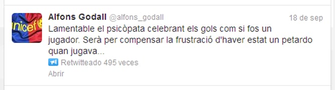 &quot;Lamentable el psicópata celebrando los goles como si fuera un jugador. Será para compensar la frustración de haber sido muy malo como jugador...&quot;, dice uno de los tuits de Alfons Godall