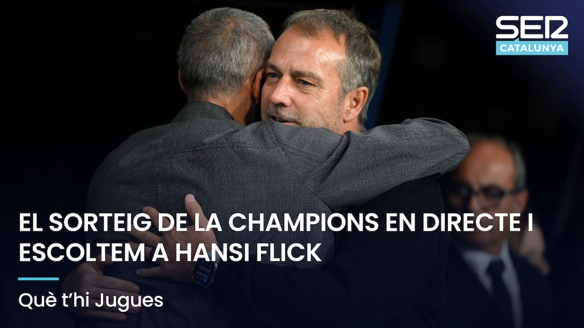Què t'hi Jugues: el sorteig de la Champions en directe i escoltem a Hansi Flick