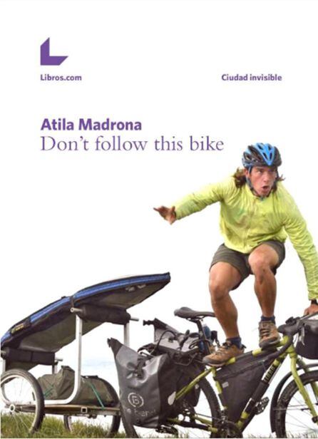 Portada del libro &quot;Don&#039;t follow this bike&quot; de Atila Madrona