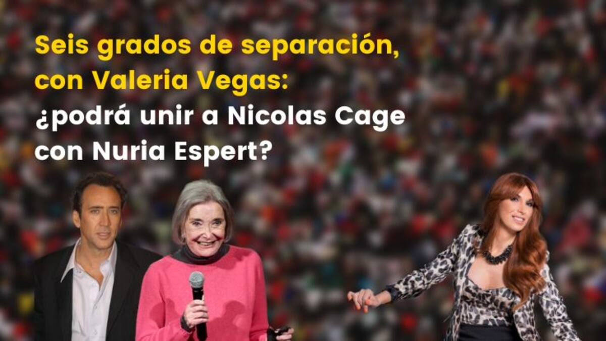Seis grados de separación, con Valeria Vegas: ¿podrá unir a Nicolas Cage con Nuria Espert?