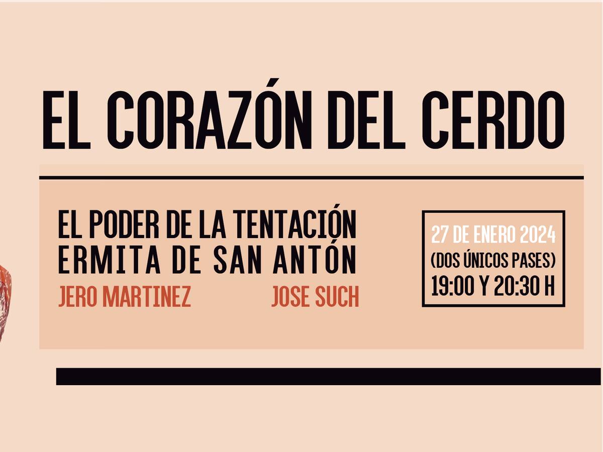“El corazón del cerdo” es la última propuesta de “El Poder de la Tentación” para cerrar las actividades culturales de San Antón 2024
