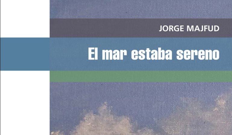 &#039;El mar estaba sereno&#039;, de Jorge Majfud.