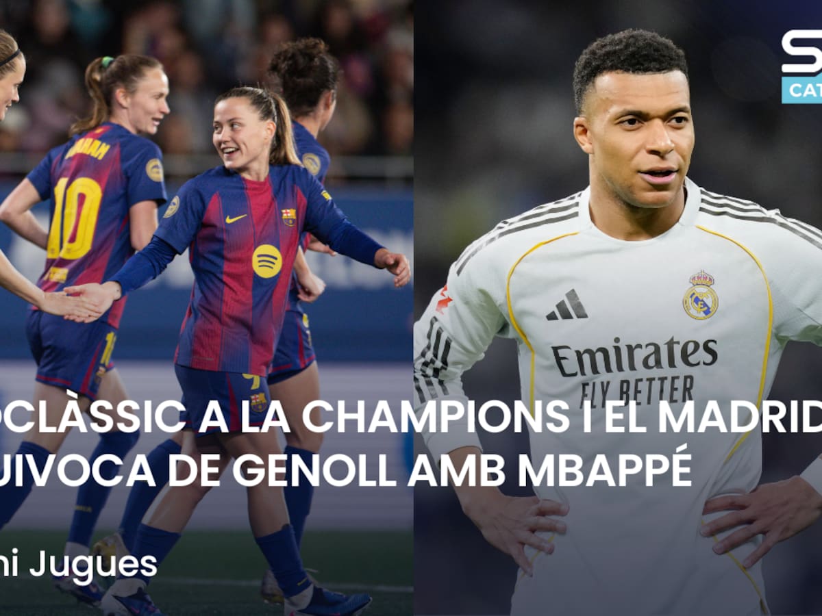 Què t'hi Jugues: Euroclàssic a la Champions femenina i el Madrid s'equivoca de genoll amb Mbappé