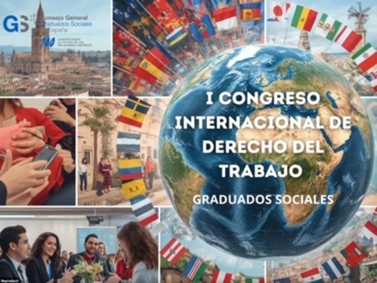 El Consejo General de Graduados Sociales organiza el I Congreso Internacional de Derecho del Trabajo