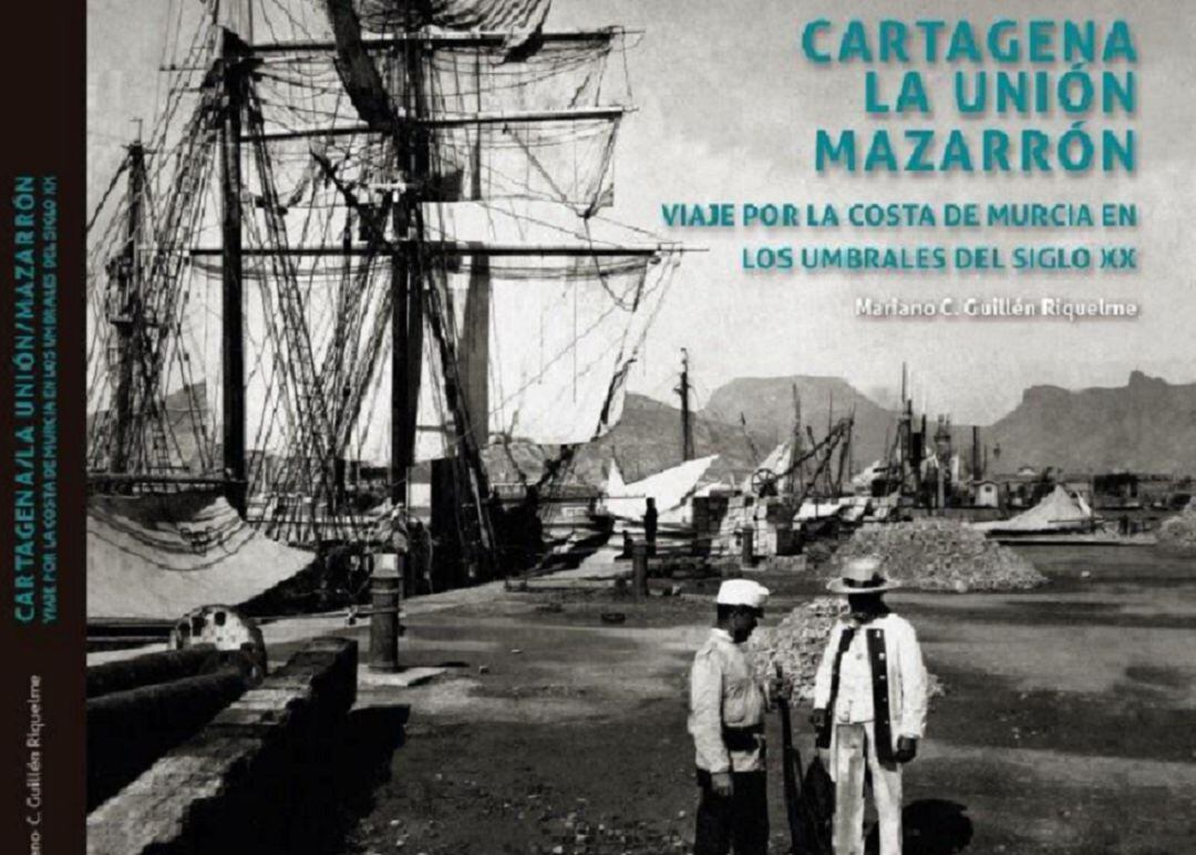  &#039;Cartagena, La Unión, Mazarrón. Viaje por la costa de Murcia en los umbrales del siglo XX&#039; 