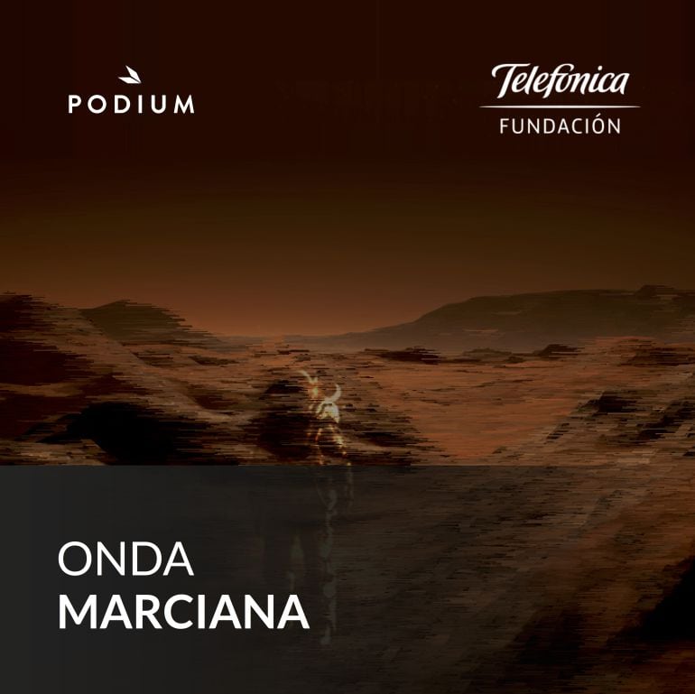 PODIUM Podcast y Fundación Telefónica presentan &#039;Onda Marciana&#039;