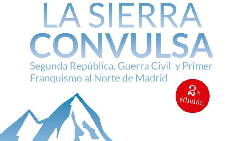 “La Sierra convulsa. Guerra civil y primer franquismo al norte de Madrid”